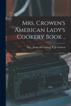 Paperback Mrs. Crowen's American Lady's Cookery Book .. Book