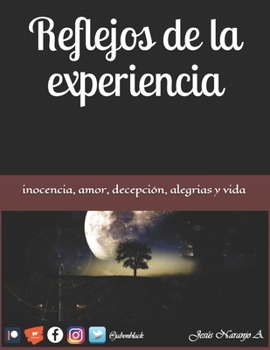 Paperback Reflejos de la experiencia: Inocencia, amor, decepción, alegrías, vida ... [Spanish] Book