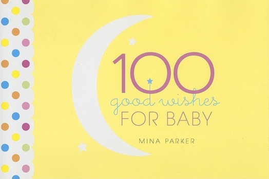 Hardcover 100 Good Wishes for Baby: (Inspirational Quotes and Motivational Quotes; Gift for New Moms) Book