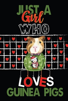 Just a Girl Who Loves Guinea Pigs: Perfect Guinea Pigs Lover Gift For Girl. Cute Notebook for Guinea Pigs Lover. Gift it to your Sister, Daughter, ... Cute Lined Notebook Gift For Girls, Women.