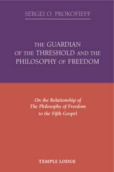 Paperback The Guardian of the Threshold and the Philosophy of Freedom: On the Relationship of the Philosophy of Freedom to the Fifth Gospel Book