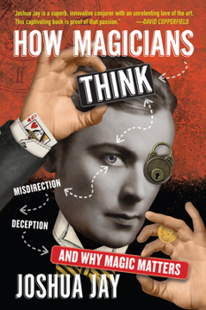 Hardcover How Magicians Think: Misdirection, Deception, and Why Magic Matters Book