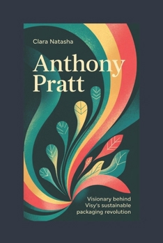 Paperback Anthony Pratt: Visionary Behind Visy's Sustainable Packaging Revolution Book