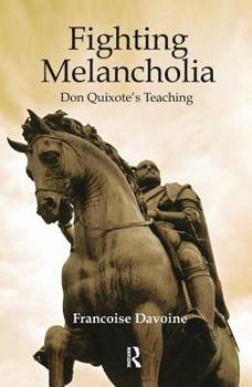 Hardcover Fighting Melancholia: Don Quixote's Teaching Book