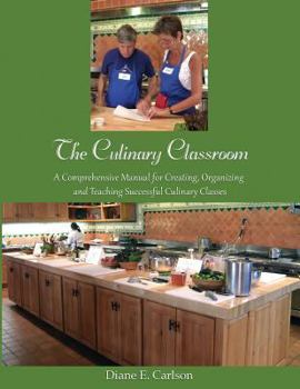 Paperback The Culinary Classroom: A Comprehensive Manual for Creating Organizing and Teaching Successful Culinary Classes Book