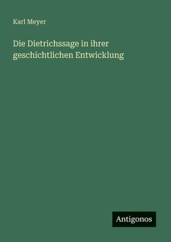 Paperback Die Dietrichssage in ihrer geschichtlichen Entwicklung [German] Book
