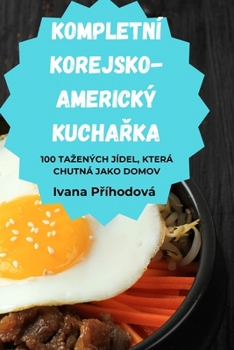 Paperback Kompletní Korejsko-Americký Kuchaka (Czech Edition) [Czech] Book