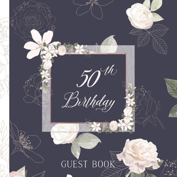 Paperback 50th Birthday Guest Book: Elegant Pink and White Roses on Navy Keepsake Full Color Interior Guestbook Includes Dedicated Pages for Children or G Book