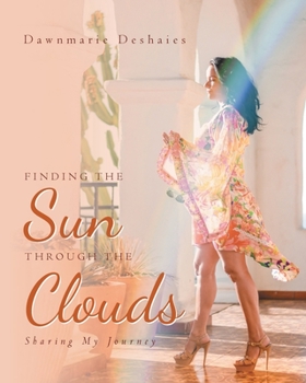 Paperback Finding the Sun Through the Clouds: Sharing My Journey Book