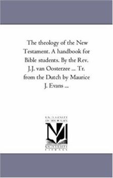 Paperback The theology of the New Testament. A Handbook For Bible Students. by the Rev. J.J. Van Oosterzee ... Tr. From the Dutch by Maurice J. Evans ... Book