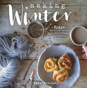 Hardcover Making Winter: A Hygge-Inspired Guide to Surviving the Winter Months Book