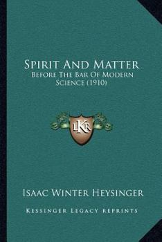 Paperback Spirit And Matter: Before The Bar Of Modern Science (1910) Book