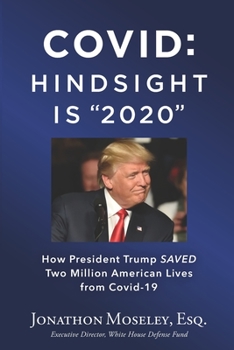 Paperback Covid: Hindsight is 2020: How Trump Saved Two Million Americans from COVID-19 Book