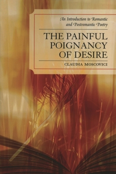 Paperback Painful Poignancy of Desire: An Introduction to Romantic and Postromantic Poetry Book