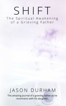 Paperback SHIFT: The Spiritual Awakening of a Grieving Father (The Shift Series) Book