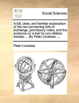 Paperback A full, clear, and familiar explanation of the law concerning bills of exchange, promissory notes, and the evidence on a trial by jury relative theret Book