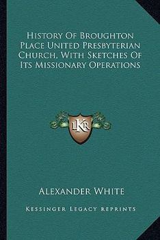 History Of Broughton Place United Presbyterian Church, With Sketches Of Its Missionary Operations