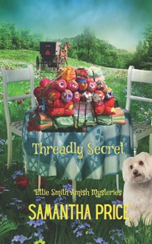 Threadly Secret - Book #21 of the Ettie Smith Amish Mysteries