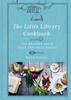 Hardcover The Little Library Cookbook: 100 Recipes from Your Favorite Books Book