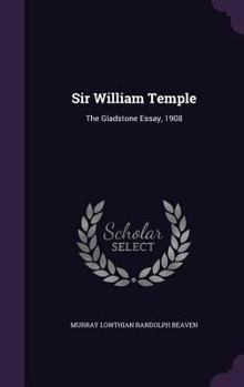 Hardcover Sir William Temple: The Gladstone Essay, 1908 Book