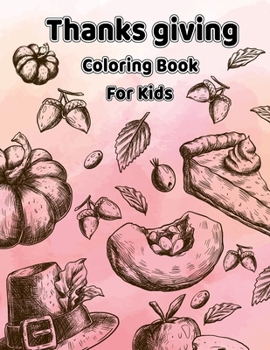 Thanksgiving Coloring Book for Kids: A Collection of Fun and Easy Happy Thanksgiving Holiday Coloring Pages for Gift boys, Kids, and Toddlers Preschooler and kids 4-8