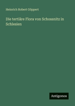Paperback Die tertiäre Flora von Schossnitz in Schlesien [German] Book