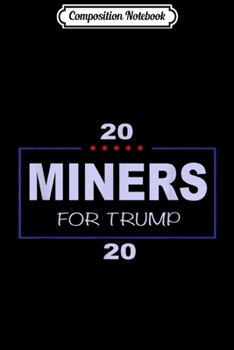 Paperback Composition Notebook: Miners for trump in 2020 Journal/Notebook Blank Lined Ruled 6x9 100 Pages Book