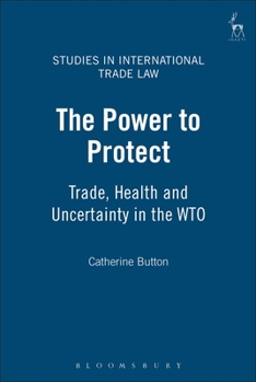 Hardcover Power to Protect: Trade, Health and Uncertainty in the Wto Book