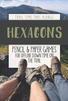 Paperback HEXAGONS - Pencil & Paper Games for Offline Down Time on the Trail: Activity book for hikers, backpackers and outdoorsy explorers Book