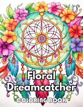Floral Dreamcatcher Coloring Book: New Edition 100+ Unique and Beautiful High-quality Designs