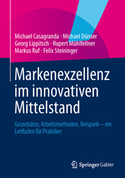 Hardcover Markenexzellenz Im Innovativen Mittelstand: Grundsätze, Arbeitsmethoden, Beispiele - Ein Leitfaden Für Praktiker [German] Book