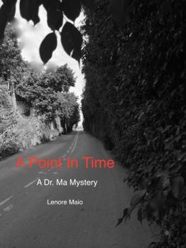 A Point In Time: Book Two of the Dr. Ma Mystery Series - Book #2 of the A Dr. Ma Mystery