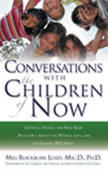 Paperback Conversations with the Children of Now: Crystal, Indigo, and Star Kids Speak about the World, Life, and the Coming 2012 Shift Book