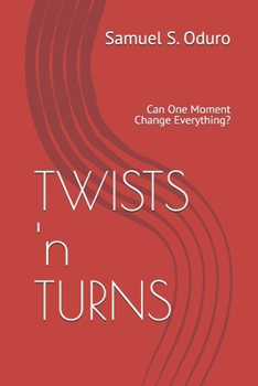 Paperback TWISTS 'n TURNS: Can One Moment Change Everything? Book