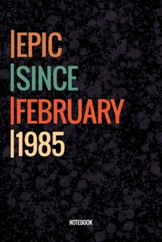 Epic Since February 1985 Notebook: Lined Notebook / Journal Diary Gift, 120 Pages, 6x9, Soft Cover, Matte Finish For People Born In February 1985