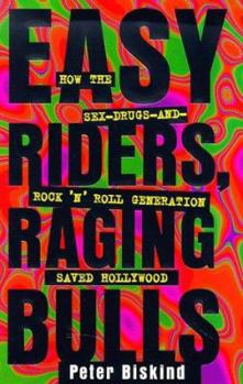 Hardcover Easy Riders, Raging Bulls: How the Sex-Drugs-And-Rock-'N'-Roll Generation Saved Hollywood Book