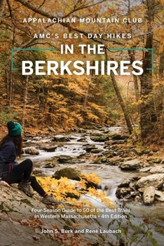 AMC's Best Day Hikes in the Berkshires: Four-Season Guide to 50 of the Best Trails in Western Massachusetts