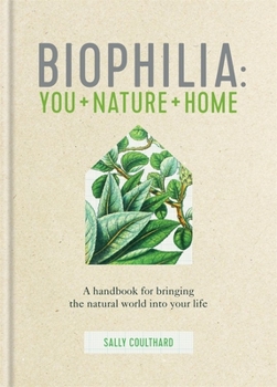 Hardcover Biophilia: A Handbook for Bringing the Natural World Into Your Life Book