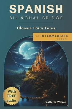 Spanish Bilingual Bridge: Classic Fairy Tales for Intermediate Readers (Bilingual Bridge: dual-language books for adult language learners)