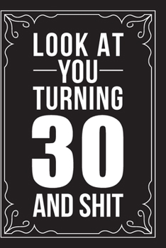 Paperback Look at You Turning 30 and Shit: This 6"X9" journal features funny relationship quotes, makes great gift idea for Valentines Day, or Anniversary, 6"X9 Book