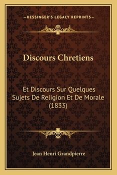 Paperback Discours Chretiens: Et Discours Sur Quelques Sujets De Religion Et De Morale (1833) [French] Book