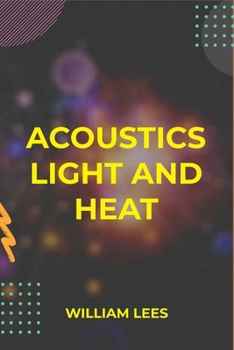 Paperback Acoustics Light and Heat Book