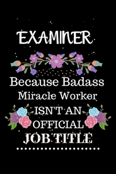 Paperback Examiner Because Badass Miracle Worker Isn't an Official Job Title: Lined Notebook Gift for Examiner. Notebook / Diary / Thanksgiving & Christmas Gift Book