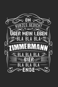 Ein Kurzes Gedicht Über Mein Leben Bla Bla Bla Zimmermann: Zimmermann & Zimmerer Notizbuch 6'x9' Liniert Geschenk für Zimmerei & Meister (German Edition)