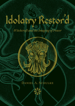 Paperback Idolatry Restor'd: Witchcraft and the Imaging of Power Book