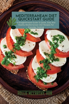 Paperback Mediterranean Diet QuickStart Guide: A Straightforward Guide To Quick, Easy And Healthy Mediterranean Diet Recipes For Everyday Cooking Book