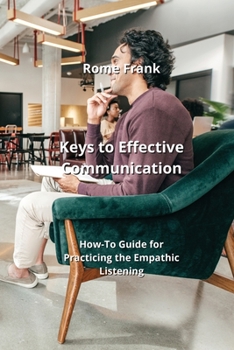 Paperback Keys to Effective Communication: How-To Guide for Practicing the Empathic Listening Book