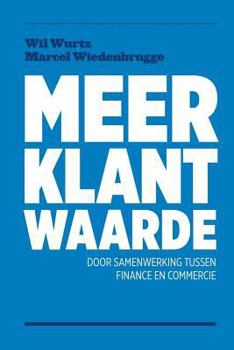 Paperback Meer Klantwaarde: door samenwerkering tussen finance en commercie [Dutch] Book