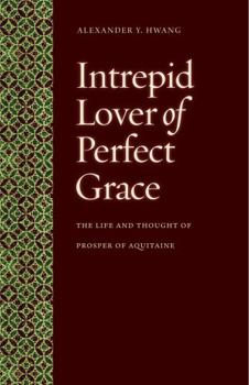 Paperback Intrepid Lover of Perfect Grace: The Life and Thought of Prosper of Aquitaine Book