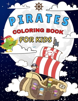 Pirates Coloring Book For Kids: Amazing Coloring Pages of Pirates for Toddlers and Kids Ages 4-12, Girls and Boys, Preschool and Kindergarten - Beautiful Coloring Pages of Pirates